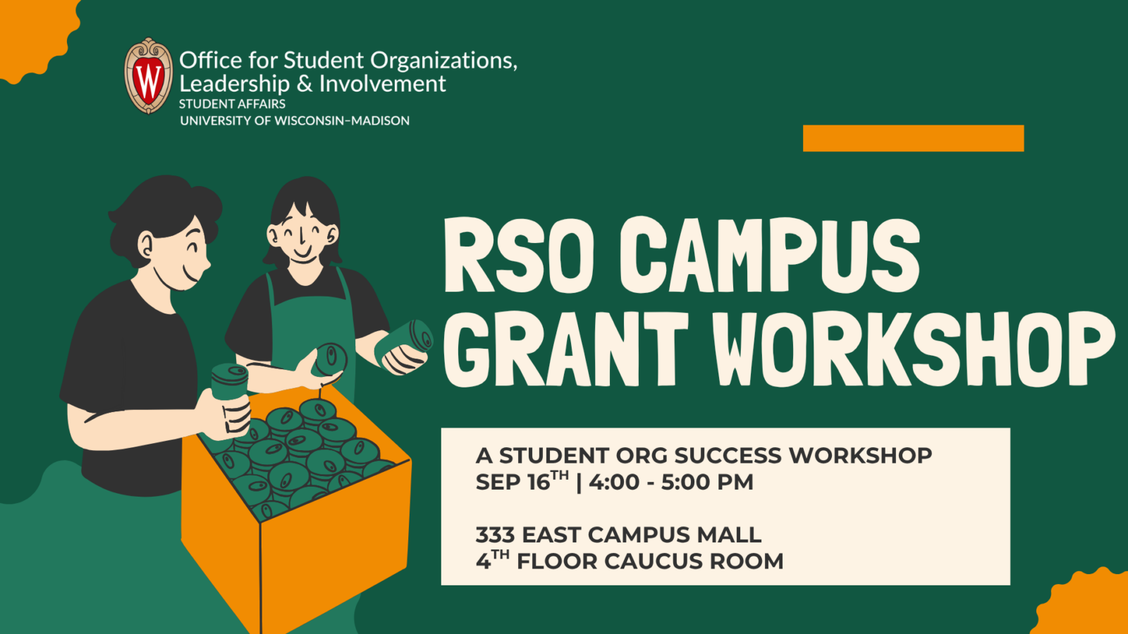 Text Reads: RSO Campus Grant Workshop, Student Org Success Workshop. September 16th, 3:00-4:00 PM. Illustration of two individuals working together on some kind of food drive, set against a green background. In the top left, the UW Crest is next to the text "Office for Student Organizations, Leadership, & Involvement."